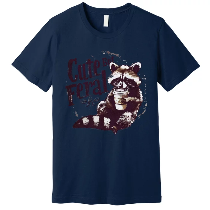 Cute But Feral Funny Sarcastic Snarky Funny Raccoon Premium T-Shirt