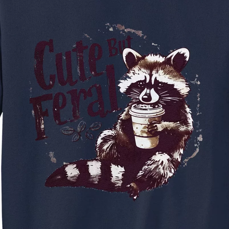 Cute But Feral Funny Sarcastic Snarky Funny Raccoon Tall Sweatshirt