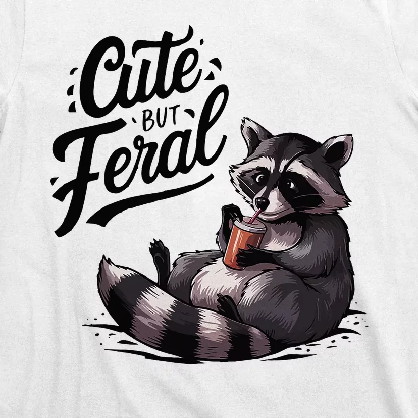 Cute But Feral Funny And Wild Raccoon Design T-Shirt