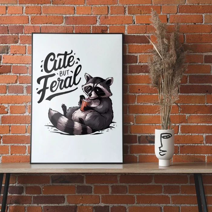 Cute But Feral Funny And Wild Raccoon Design Poster