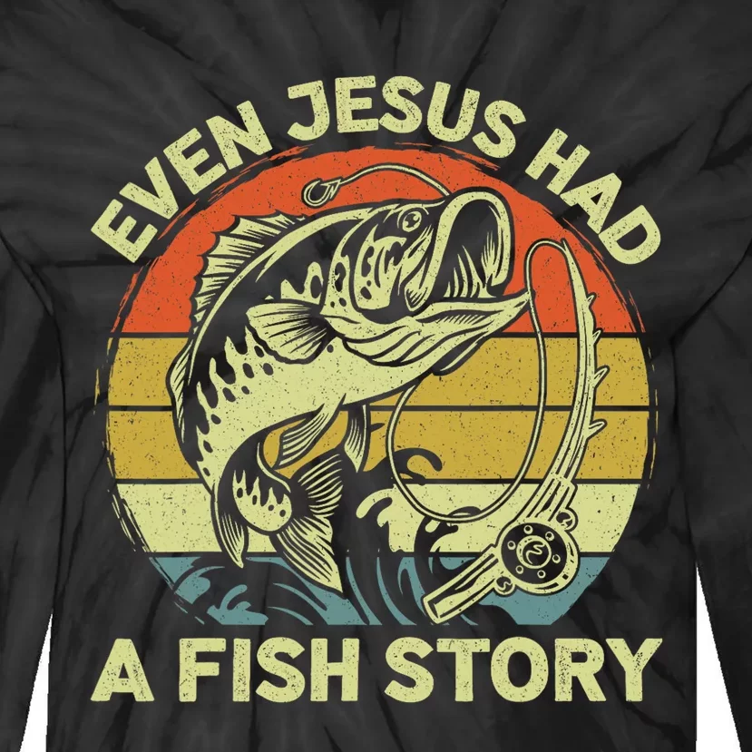 Christian Bass Fishing Even Jesus Had Fish Story Funny Dad Tie-Dye Long Sleeve Shirt