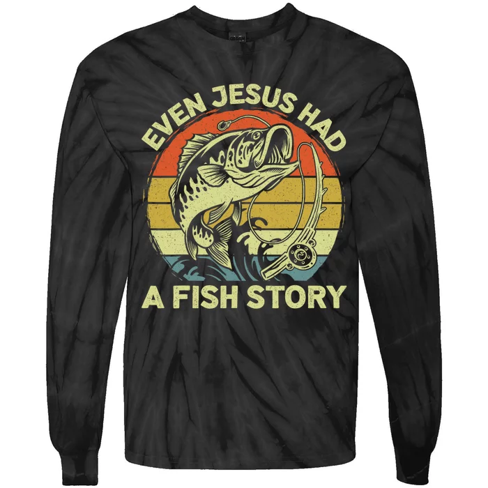 Christian Bass Fishing Even Jesus Had Fish Story Funny Dad Tie-Dye Long Sleeve Shirt