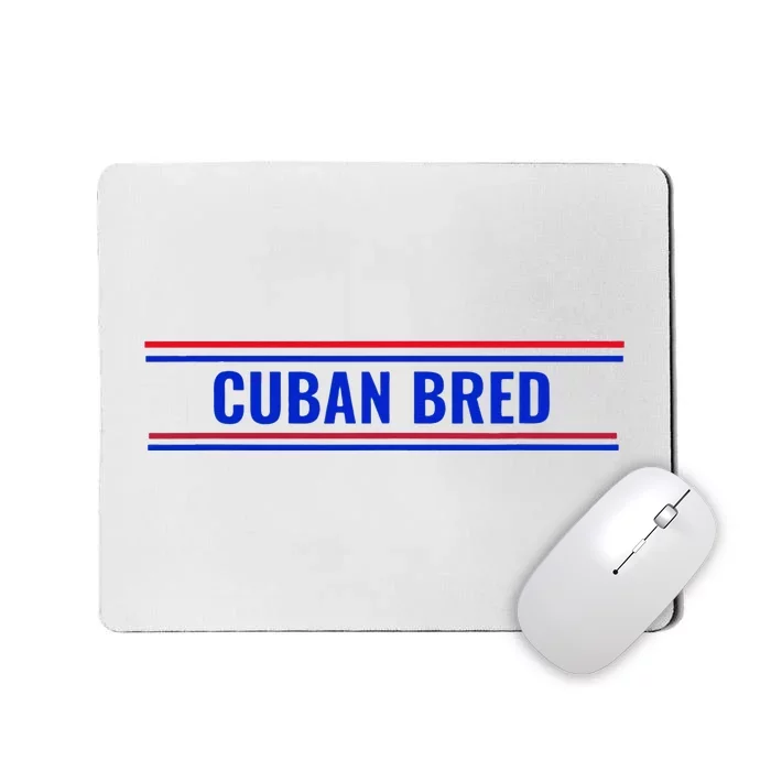 Cuban Bred Funny Cuban American in Miami Cuban Proud Mousepad