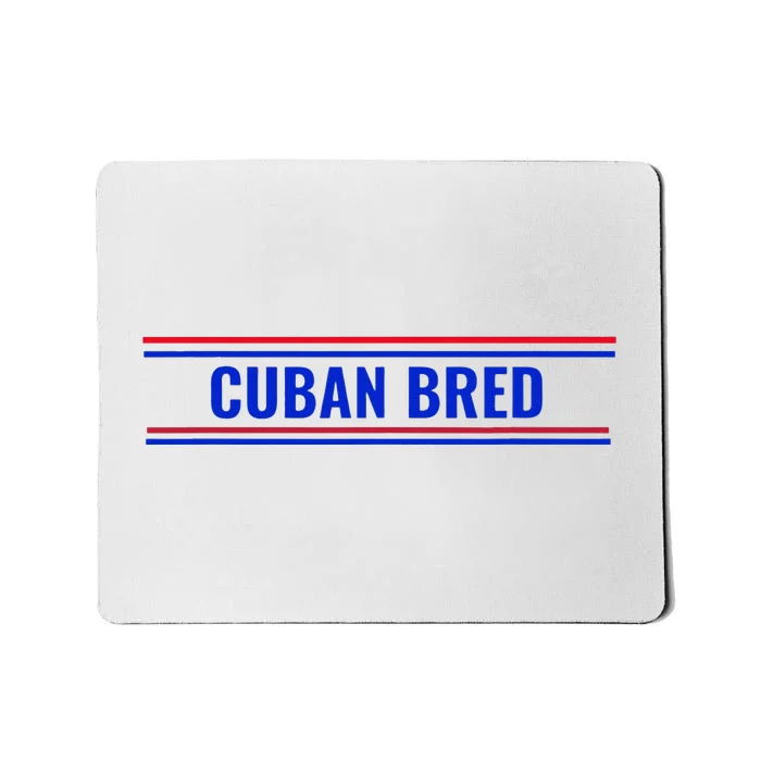 Cuban Bred Funny Cuban American in Miami Cuban Proud Mousepad