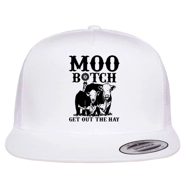 Cows Bitch Get Out The Hay Flat Bill Trucker Hat