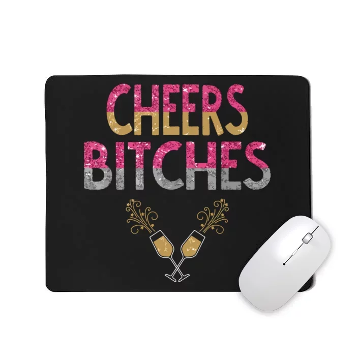 Cheers Bitches Happy New Years Eve Gift For Women Mousepad