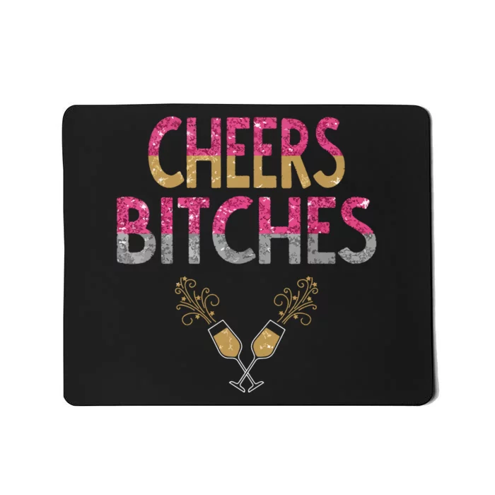 Cheers Bitches Happy New Years Eve Gift For Women Mousepad