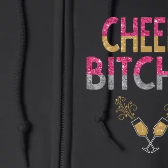 Cheers Bitches Happy New Years Eve Gift For Women Full Zip Hoodie