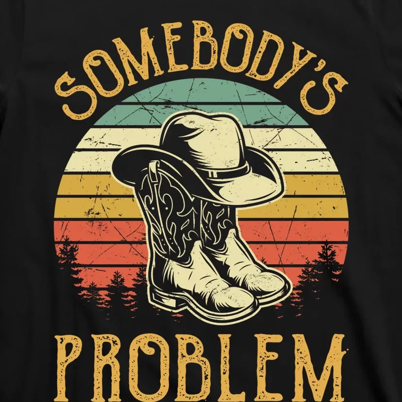 Cowboy Boots Hat Somebodys Problem Country Music T-Shirt