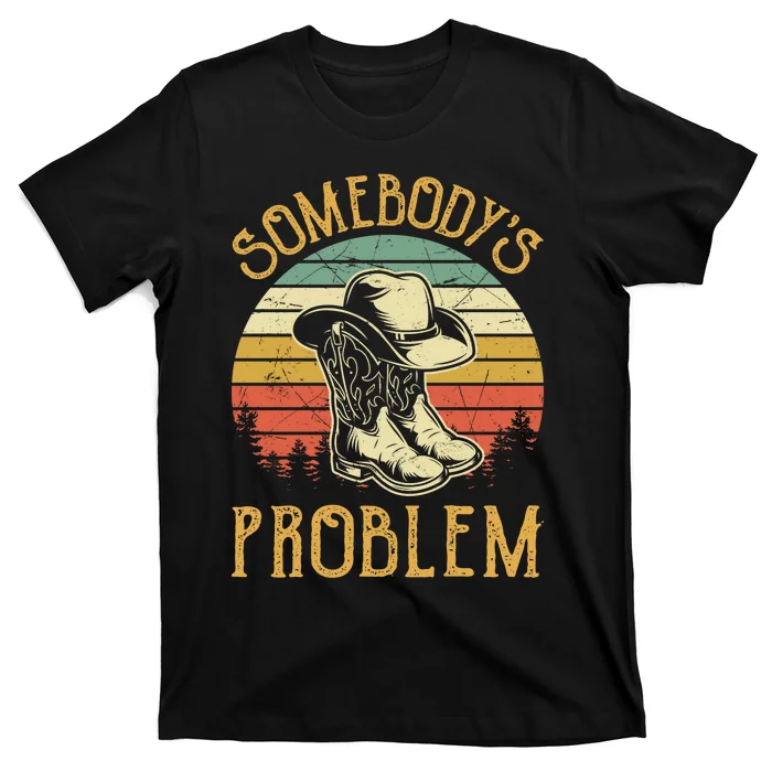 Cowboy Boots Hat Somebodys Problem Country Music T-Shirt