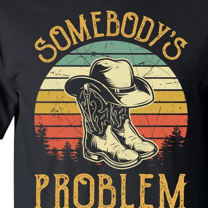 Cowboy Boots Hat Somebodys Problem Country Music Tall T-Shirt