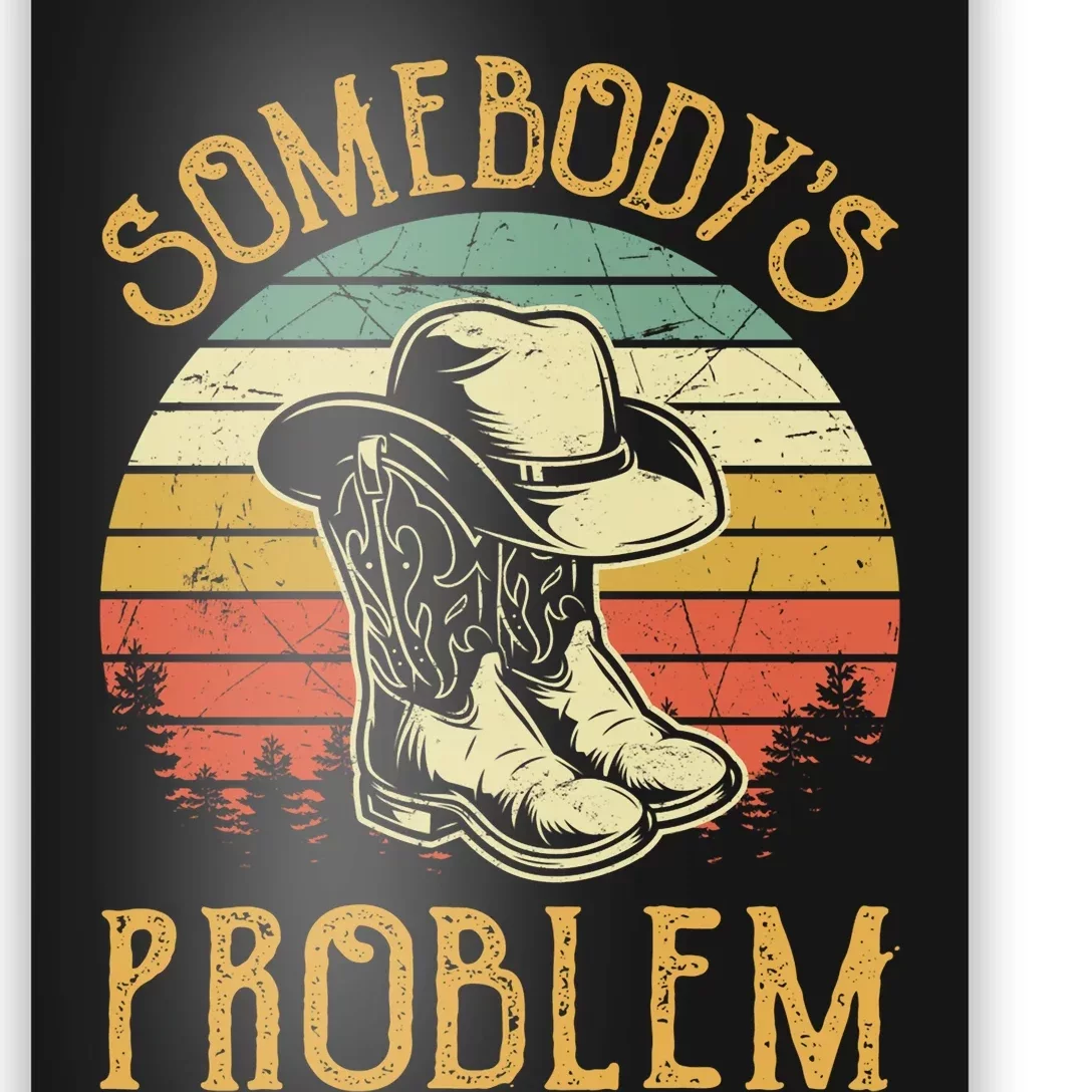 Cowboy Boots Hat Somebodys Problem Country Music Poster