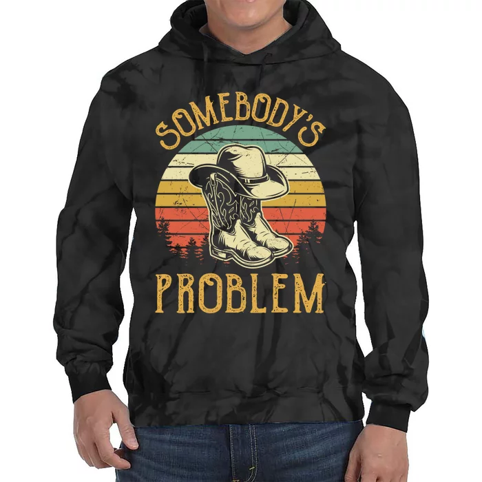 Cowboy Boots Hat Somebodys Problem Country Music Tie Dye Hoodie