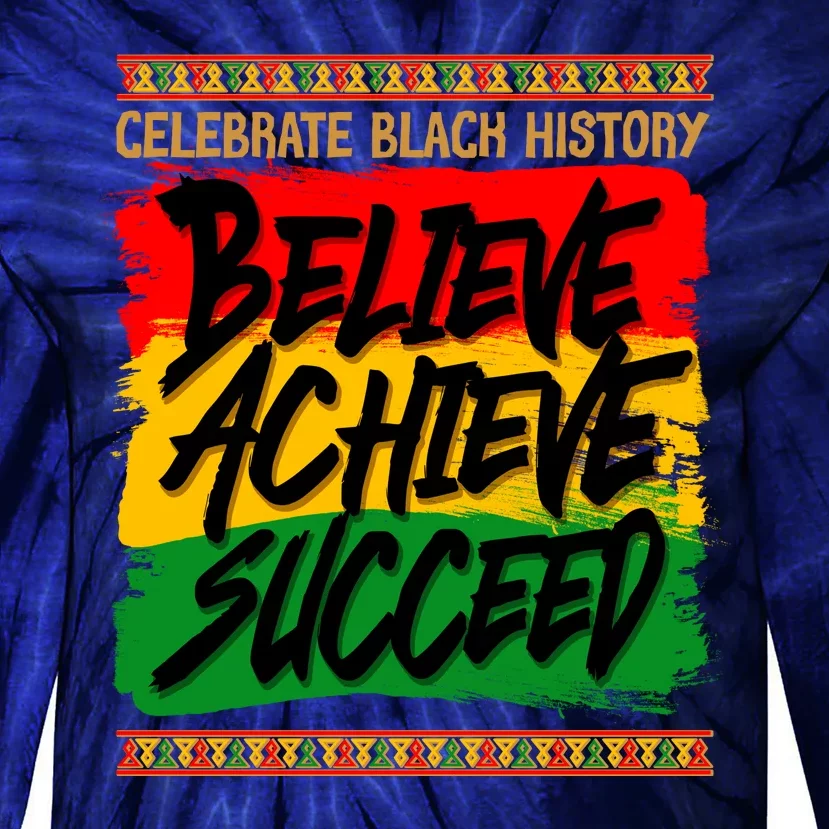 Celebrate Black History Believe Achieve Succeed Tie-Dye Long Sleeve Shirt