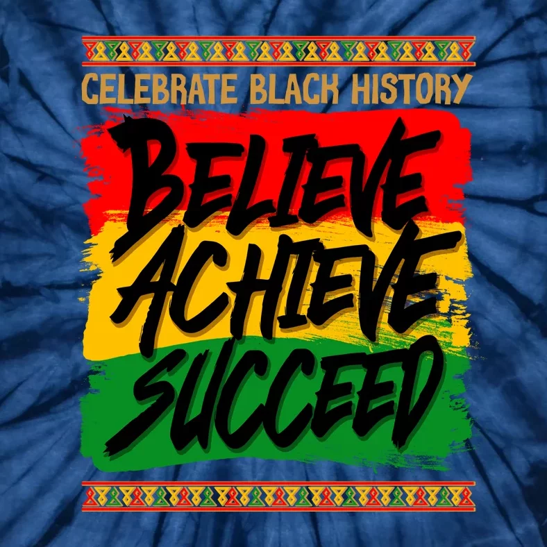 Celebrate Black History Believe Achieve Succeed Tie-Dye T-Shirt