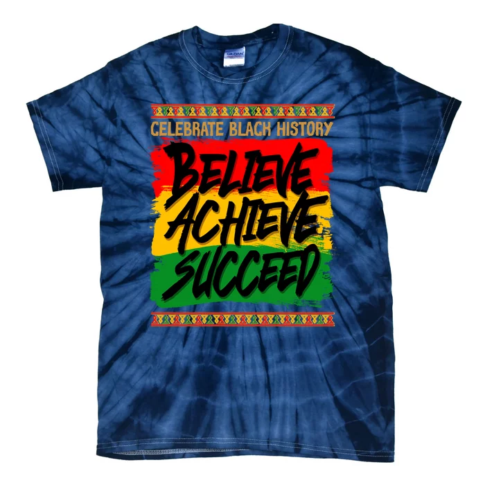 Celebrate Black History Believe Achieve Succeed Tie-Dye T-Shirt