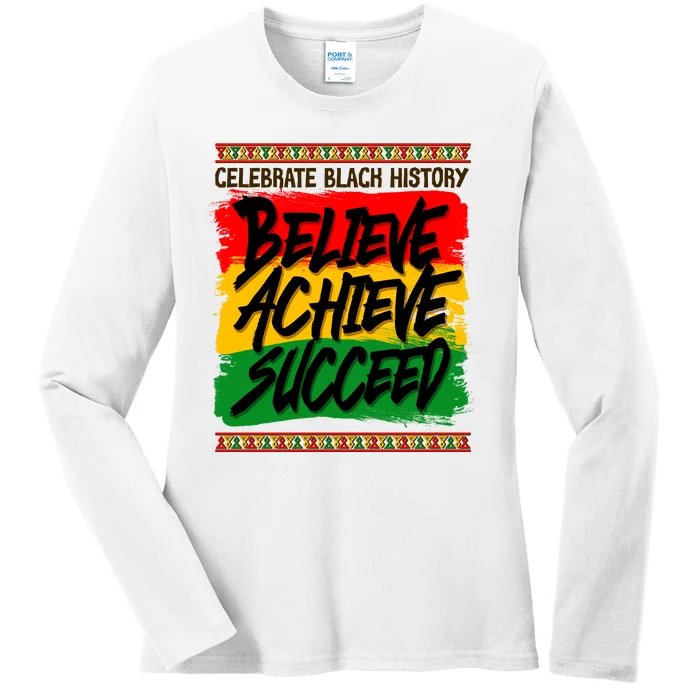 Celebrate Black History Believe Achieve Succeed Ladies Long Sleeve Shirt