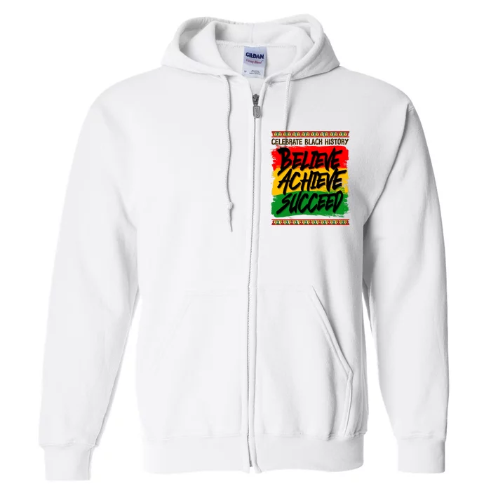 Celebrate Black History Believe Achieve Succeed Full Zip Hoodie