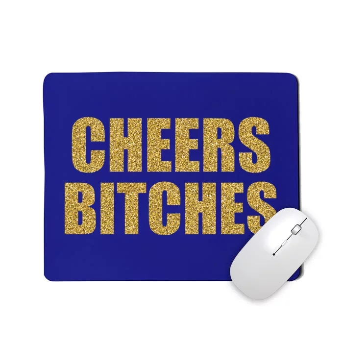 Cheers Bitches Happy New Year Celebration New Years Eve Cool Gift Mousepad