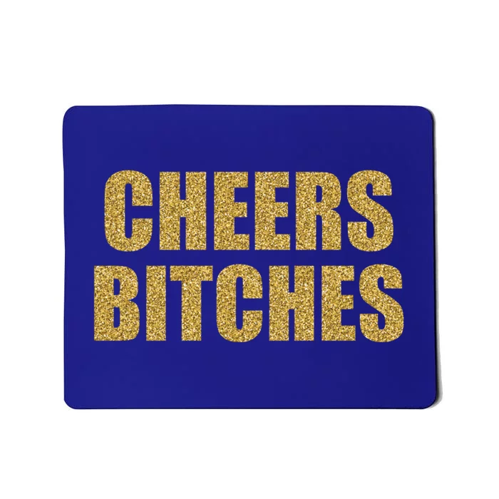 Cheers Bitches Happy New Year Celebration New Years Eve Cool Gift Mousepad