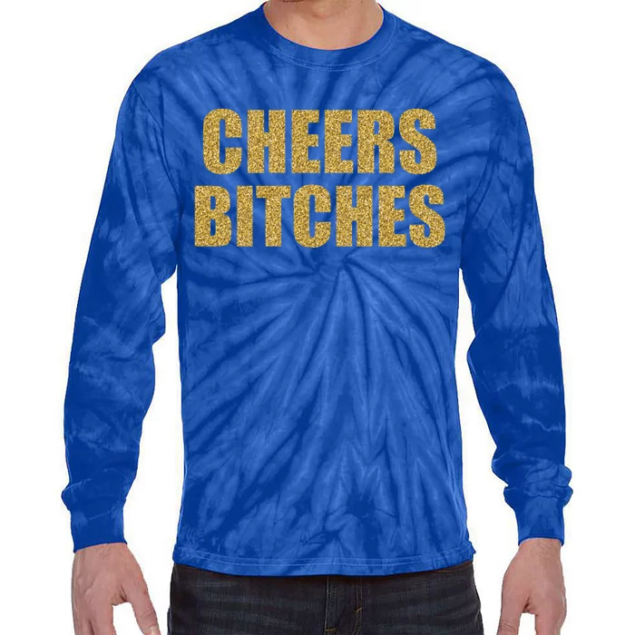 Cheers Bitches Happy New Year Celebration New Years Eve Cool Gift Tie-Dye Long Sleeve Shirt