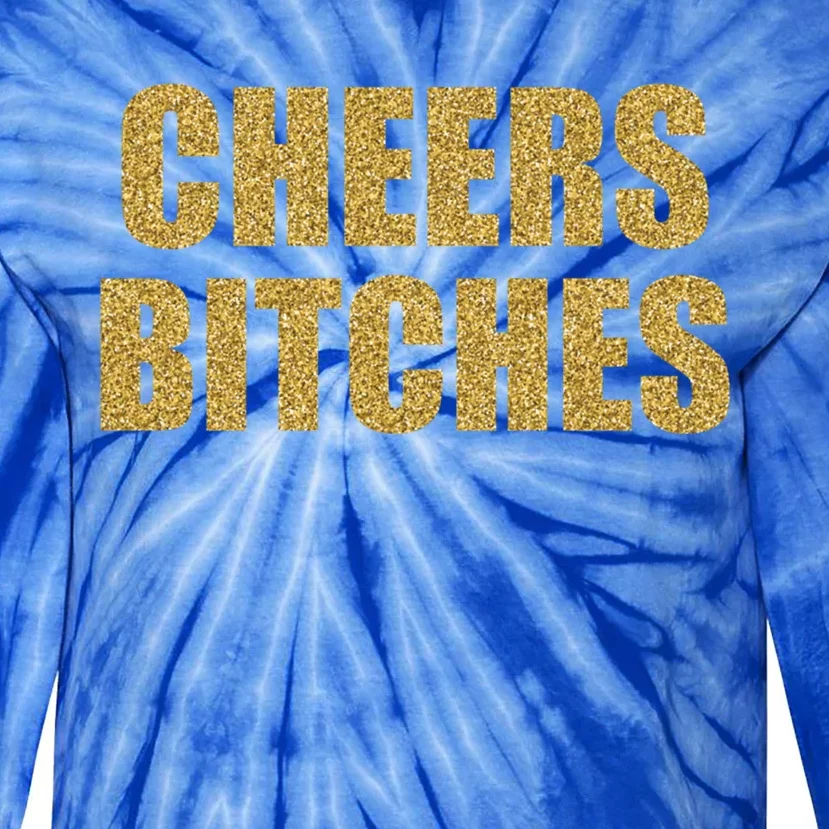 Cheers Bitches Happy New Year Celebration New Years Eve Cool Gift Tie-Dye Long Sleeve Shirt