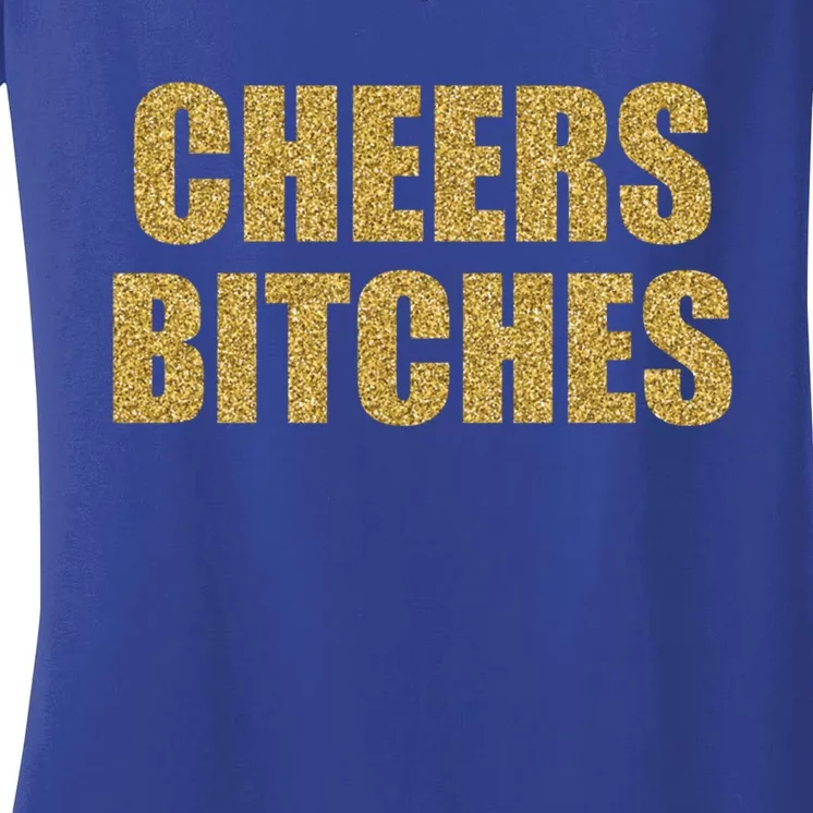 Cheers Bitches Happy New Year Celebration New Years Eve Cool Gift Women's V-Neck T-Shirt