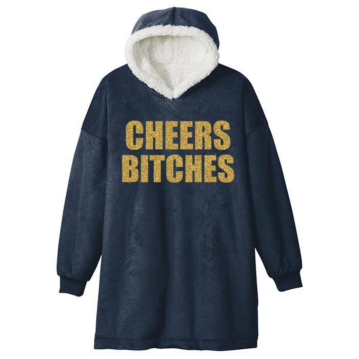 Cheers Bitches Happy New Year Celebration New Years Eve Cool Gift Hooded Wearable Blanket