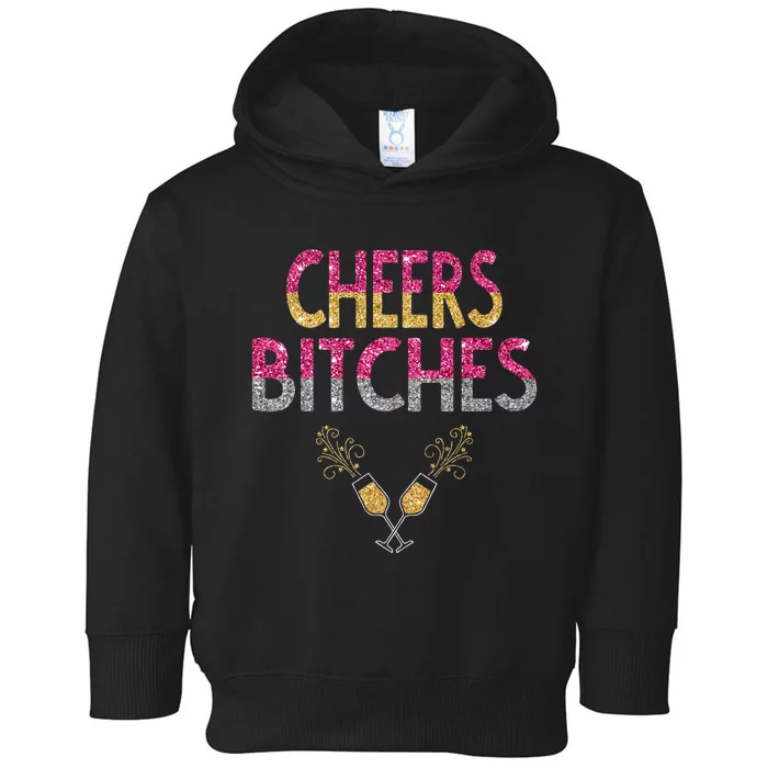 Cheers Bitches Happy New Years Eve  Gift Toddler Hoodie