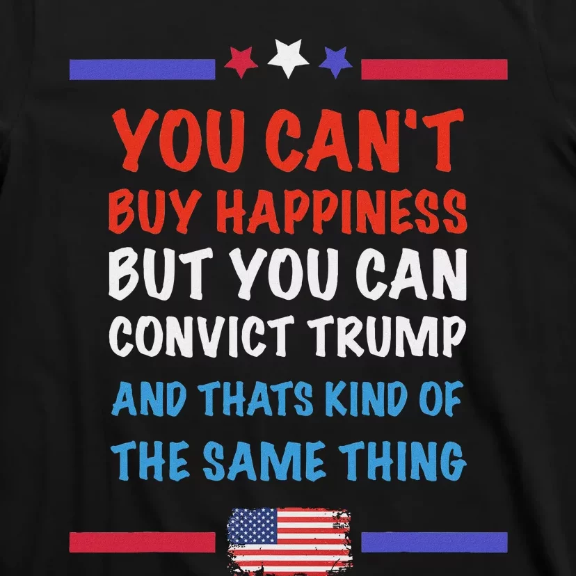 CanT Buy Happiness But You Can Convict Trump T-Shirt