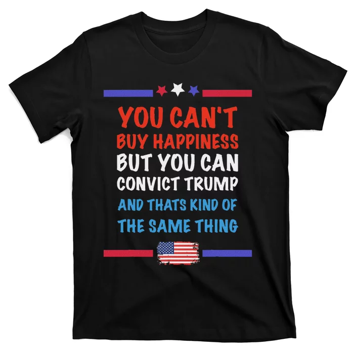 CanT Buy Happiness But You Can Convict Trump T-Shirt