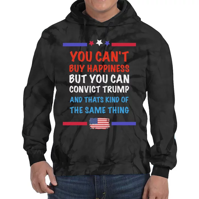 CanT Buy Happiness But You Can Convict Trump Tie Dye Hoodie