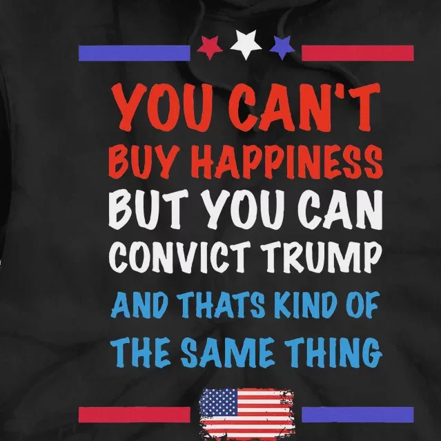 CanT Buy Happiness But You Can Convict Trump Tie Dye Hoodie