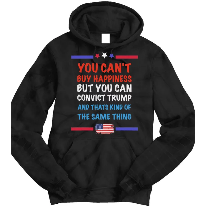 CanT Buy Happiness But You Can Convict Trump Tie Dye Hoodie