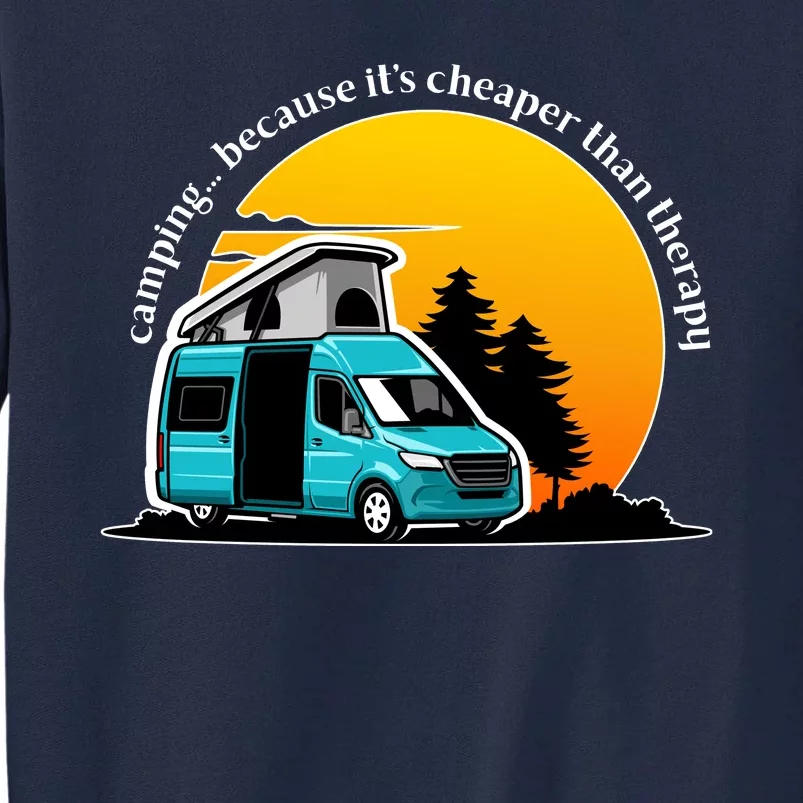 Camping Because It's Cheaper Than Therapy Tall Sweatshirt