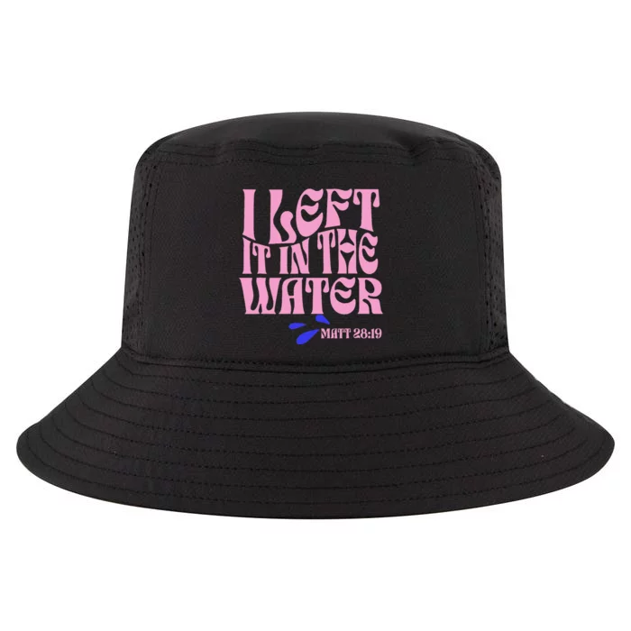 Christian Baptism I Left It In The Water Matthew 2819 Cool Comfort Performance Bucket Hat