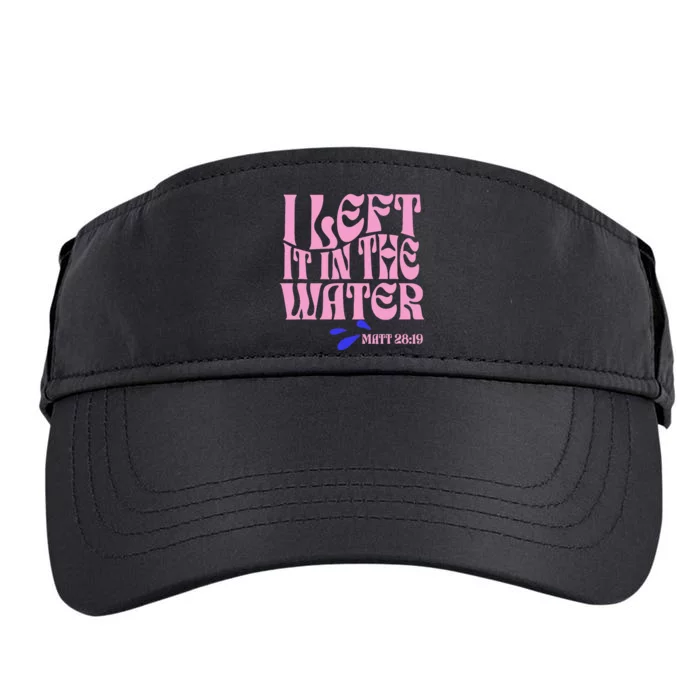 Christian Baptism I Left It In The Water Matthew 2819 Adult Drive Performance Visor