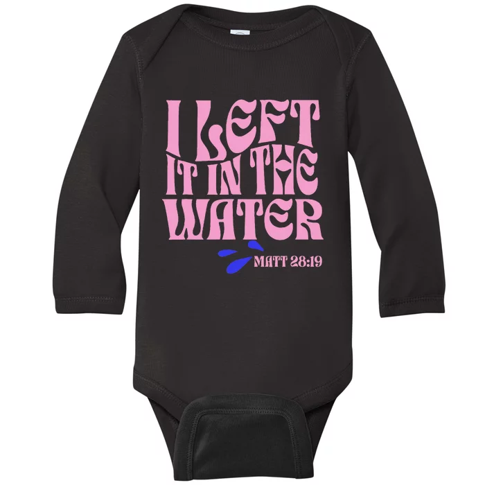 Christian Baptism I Left It In The Water Matthew 2819 Baby Long Sleeve Bodysuit