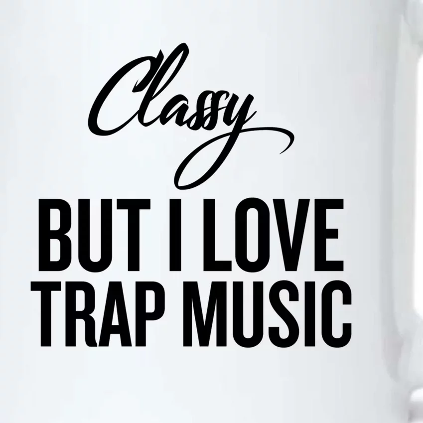 Classy But I Love Trap Music Funny Trap Music Gift Black Color Changing Mug