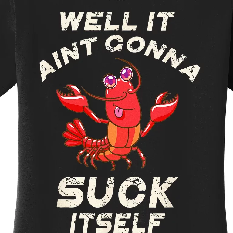 Crawfish Boil It Aint Gonna Suck Itself Lobster Men Women Women's T-Shirt