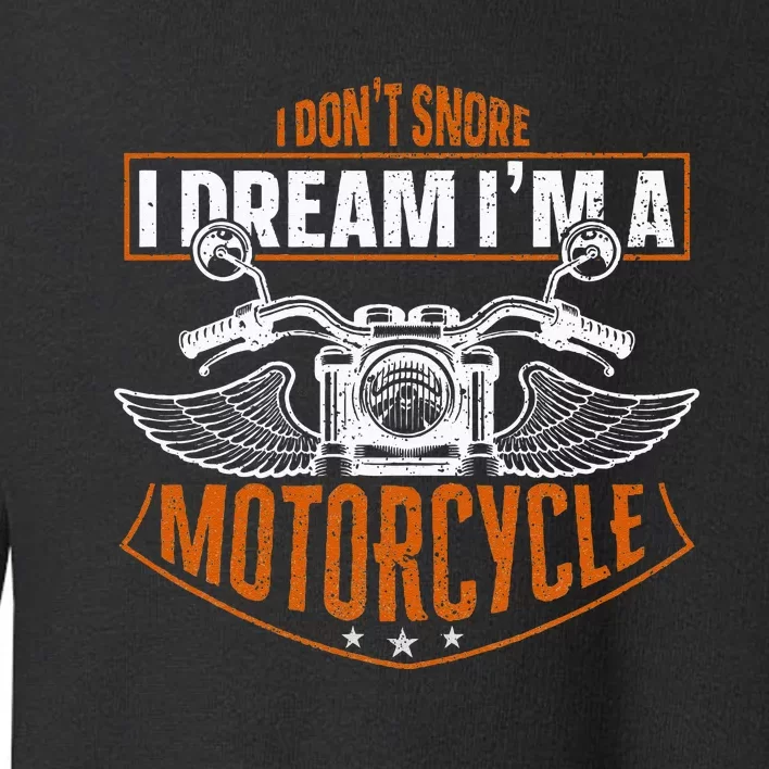 Classic Biker I Dont Snore I Dream Im A Motorcycle Toddler Sweatshirt