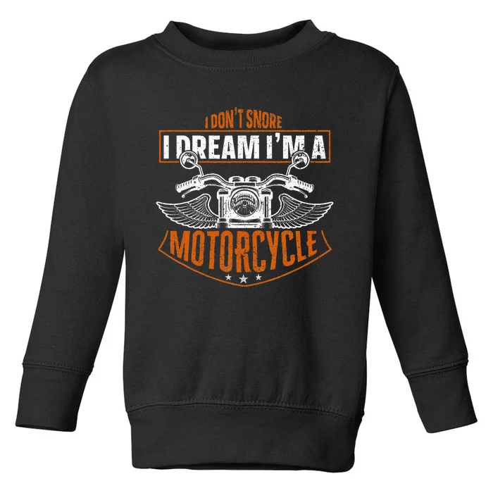 Classic Biker I Dont Snore I Dream Im A Motorcycle Toddler Sweatshirt