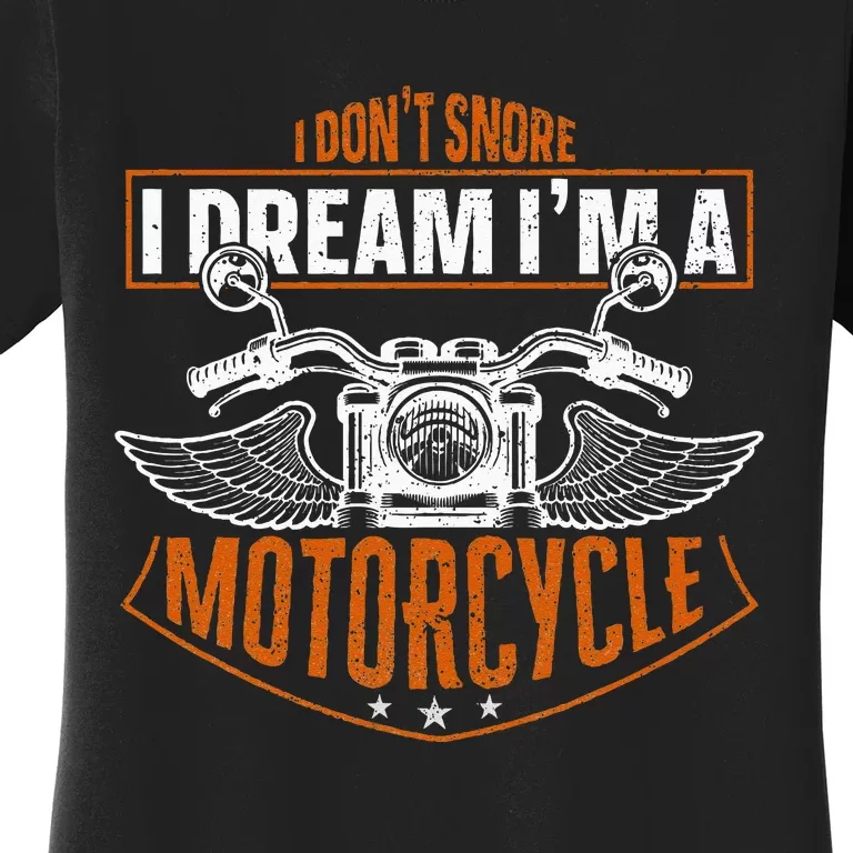 Classic Biker I Dont Snore I Dream Im A Motorcycle Women's T-Shirt