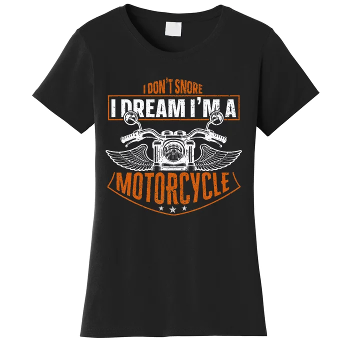 Classic Biker I Dont Snore I Dream Im A Motorcycle Women's T-Shirt