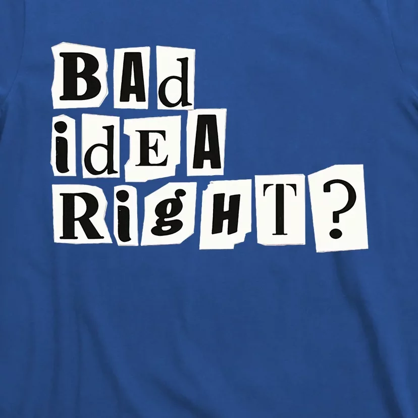 Cute Bad Idea Right T-Shirt