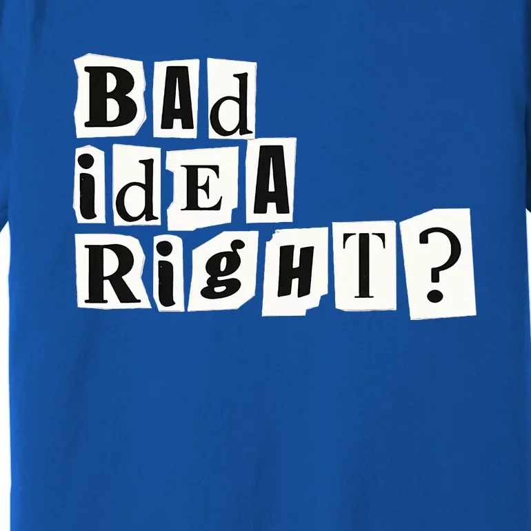 Cute Bad Idea Right Premium T-Shirt