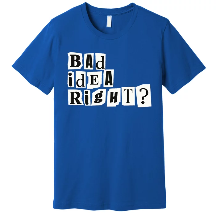 Cute Bad Idea Right Premium T-Shirt