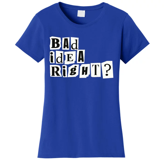 Cute Bad Idea Right Women's T-Shirt