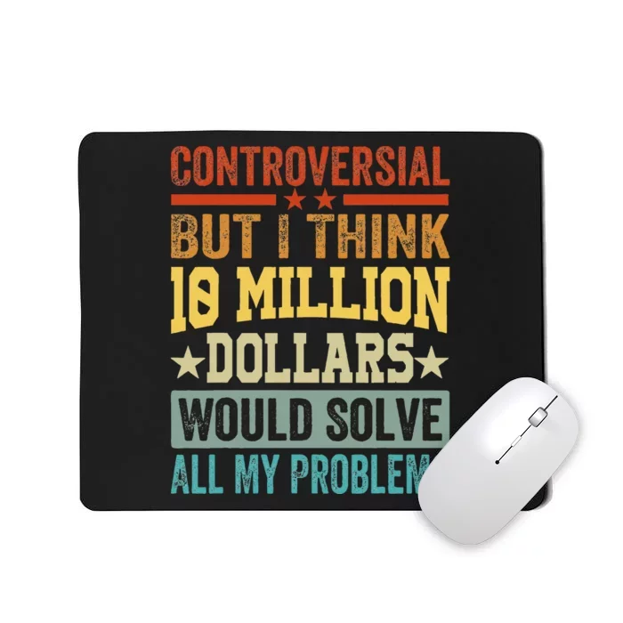 Controversial But I Think 10 Million Dollars Would Solve Mousepad