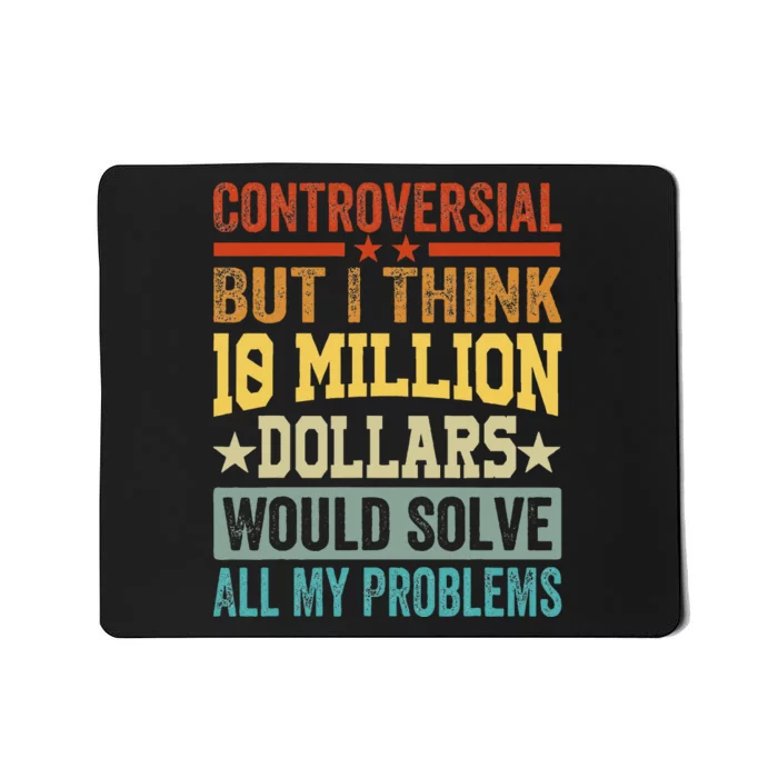 Controversial But I Think 10 Million Dollars Would Solve Mousepad